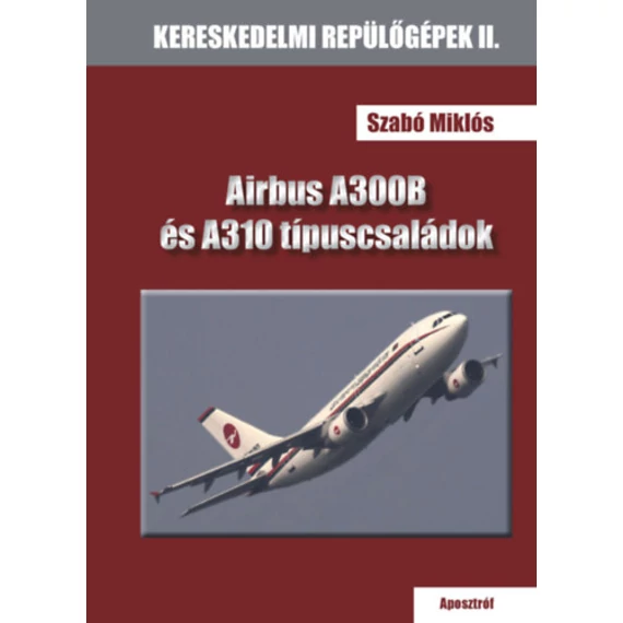 Airbus A300B és A310 típuscsaládok - Szabó Miklós