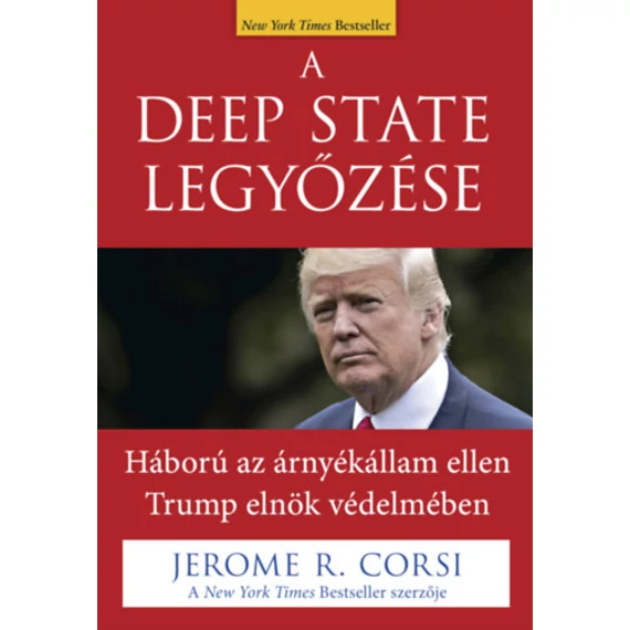 A Deep State legyőzése - Háború az árnyékállam ellen Trump elnök védelmében - Jerome R. Corsi