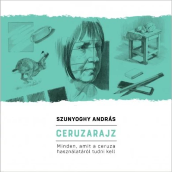 Ceruzarajz - Minden, amit a ceruza használatáról tudni kell - Szunyoghy András