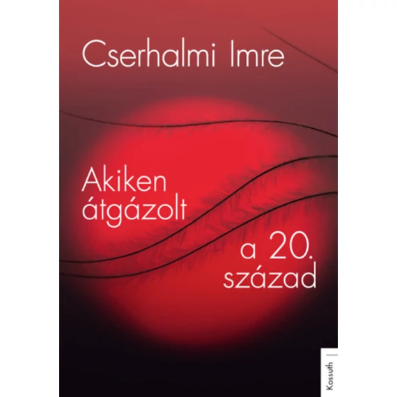 Akiken átgázolt a 20. század - Cserhalmi Imre