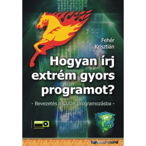 Hogyan írj extrém gyors programot? - Bevezetés a CUDA programozásba - Fehér Krisztián