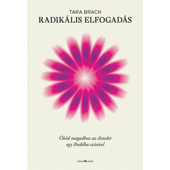 Radikális elfogadás - Öleld magadhoz az életedet egy Buddha szívével - Tara Brach