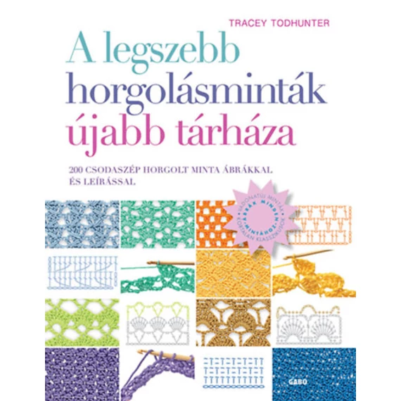 A legszebb horgolásminták újabb tárháza - 200 csodaszép horgolt minta ábrákkal és leírással - Tracey Todhunter