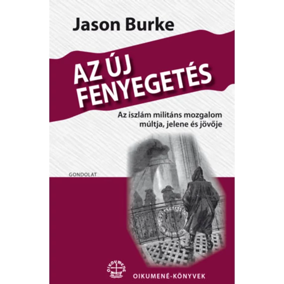 Az új fenyegetés - Az iszlám militáns mozgalom múltja, jelene és jövője - Jason Burke