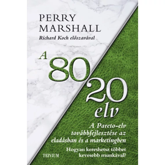 A 80/20 elv az eladásban és marketingben - Hogyan kereshetsz többet kevesebb munkával? - Perry Marshall