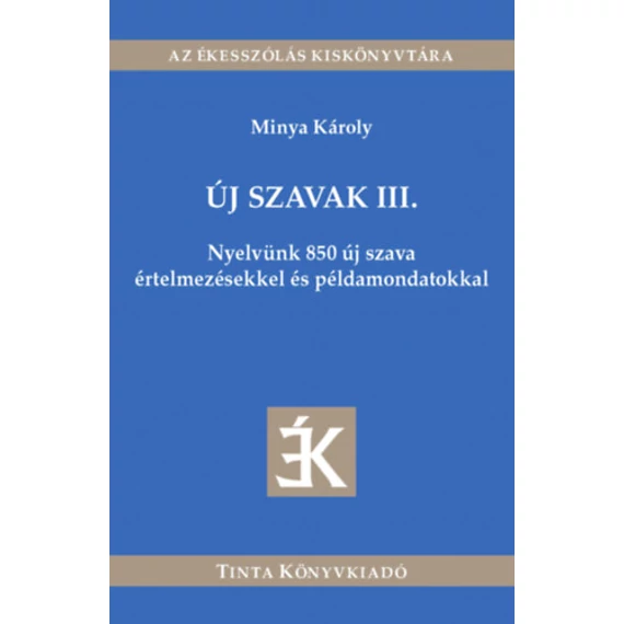 Új szavak III. - Nyelvünk 850 új szava értelmezésekkel és példamondatokkal