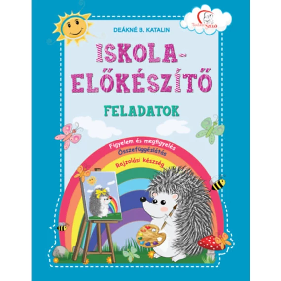 Iskola-előkészítő feladatok - Figyelem és megfigyelés, összefüggéslátás, rajzolási készség - Deákné B. Katalin 