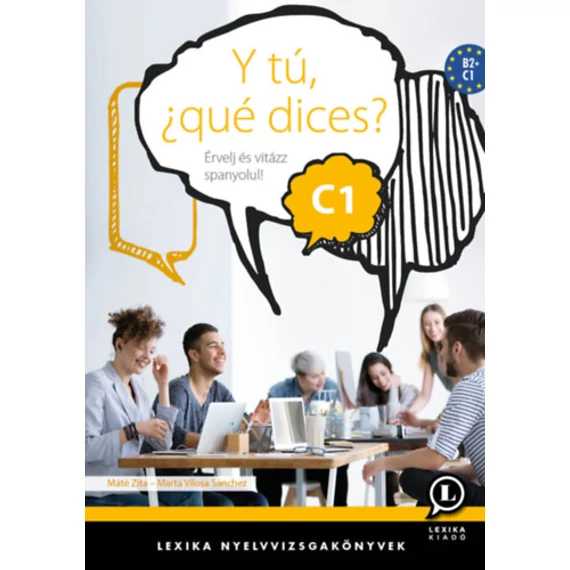 Y tú, ¿qué dices? C1 - Érvelj és vitázz spanyolul! - Máté Zita