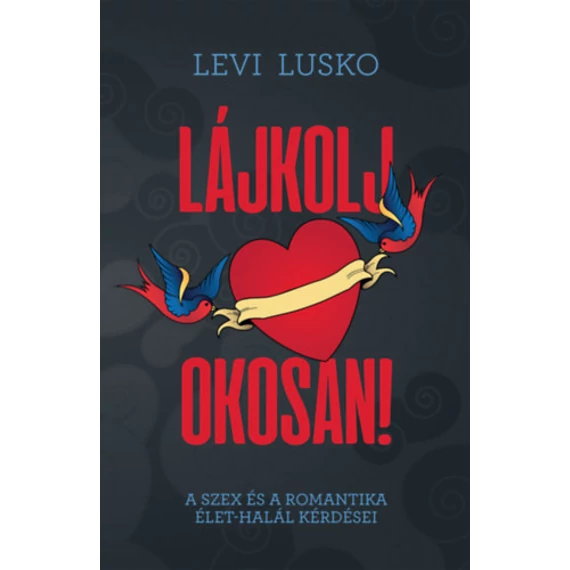 Lájkolj okosan! - A szex és a romantika élet-halál kérdései - Levi Lusko