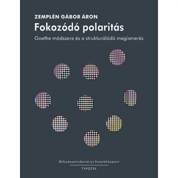 Fokozódó polaritás - Goethe módszere és a strukturálódó megismerés - Zemplén Gábor Áron