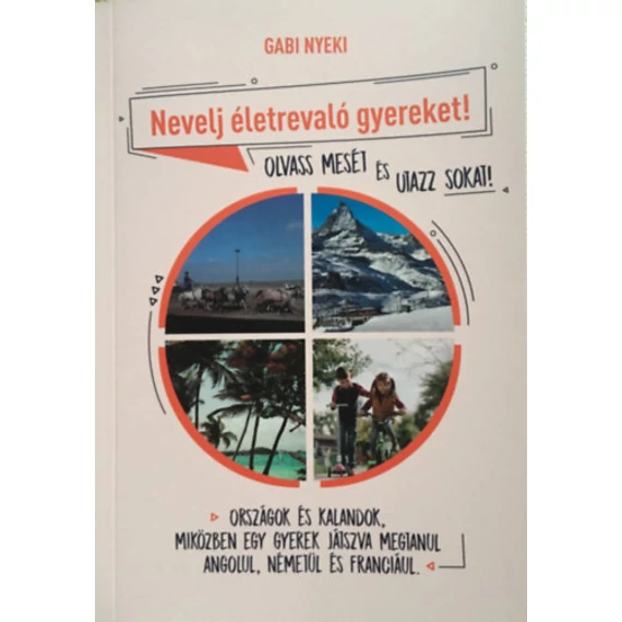 Nevelj életrevaló gyereket! - Olvass mesét és utazz sokat! - Országok és kalandok, miközben egy gyerek játszva megtanul angolul, németül és franciául - Gabi Nyeki