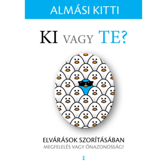 Ki vagy Te? - Elvárások szorításában - megfelelés vagy önazonosság? - Almási Kitti