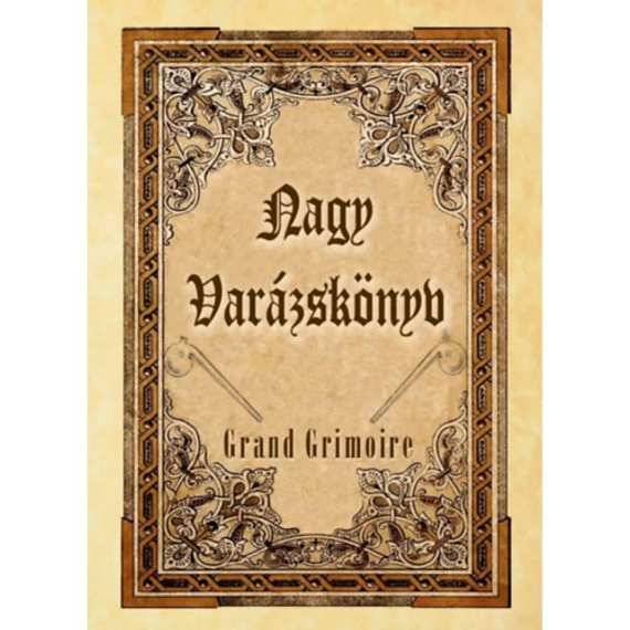 Nagy Varázskönyv - Grand Grimoire - Mágikus esetek és ördögi egyezségek forrásmunkája