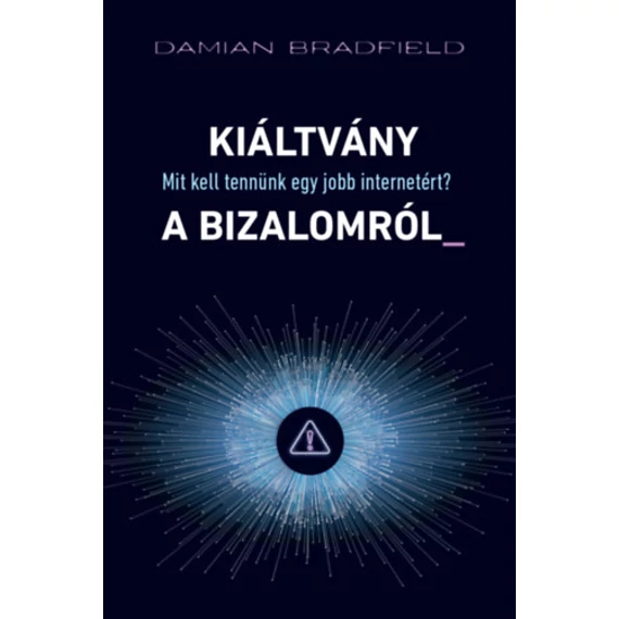 Kiáltvány a bizalomról_ - Mit kell tennünk egy jobb internetért? - Damian Bradfield