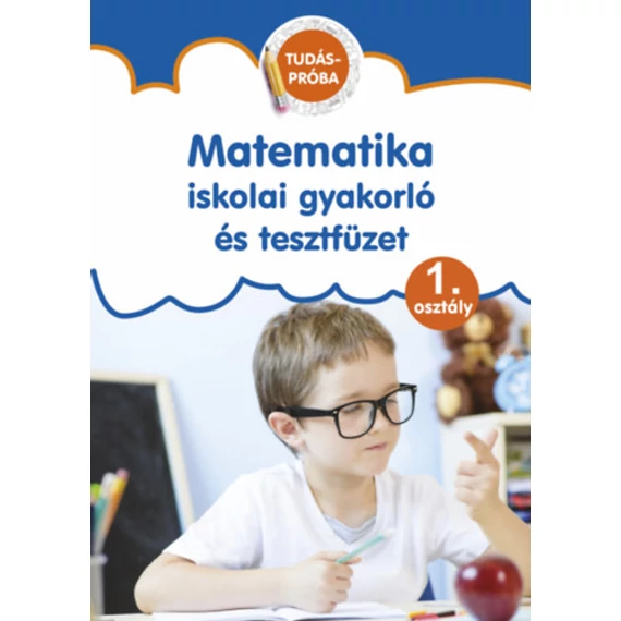 Matematika - Iskolai gyakorló és tesztfüzet - 1. osztály - Pokorádi Zoltánné