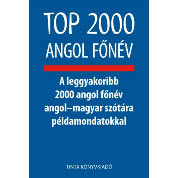 Top 2000 angol főnév - A leggyakoribb 2000 angol főnév angol-magyar szótára példamondatokkal