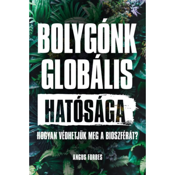 Bolygónk globális hatósága - Hogyan védhetjük meg a bioszférát? - Angus Forbes