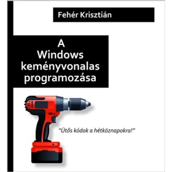 A Windows keményvonalas programozása - Fehér Krisztián