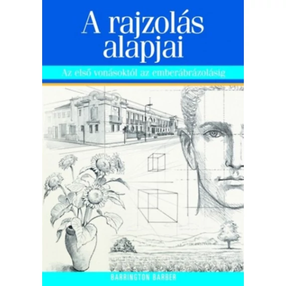 A rajzolás alapjai - Az első vonásoktól az emberábrázolásig - Barrington Barber