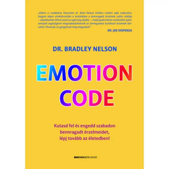 Emotion Code - Kutasd fel és engedd szabadon bennragadt érzelmeidet, lépj tovább az életedben! - Dr. Bradley Nelson