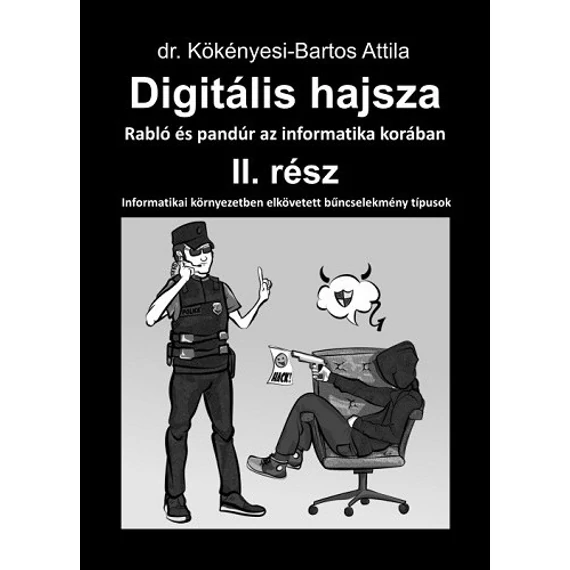 Digitális hajsza II. rész - Rabló és pandúr az informatika korában - Dr. Kökényesi-Bartos Attila