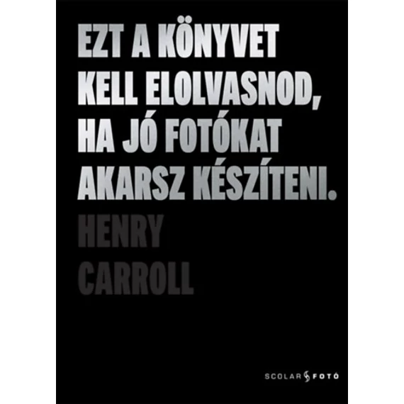 Ezt a könyvet kell elolvasnod, ha jó fotókat akarsz készíteni - Henry Carroll