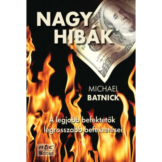 Nagy hibák - A legjobb befektetők legrosszabb befektetései - Michael Batnick