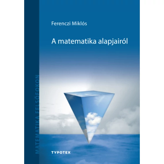 A matematika alapjairól - Ferenczi Miklós