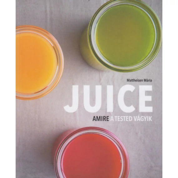 Juice - Amire a tested vágyik - Matheisen Mária