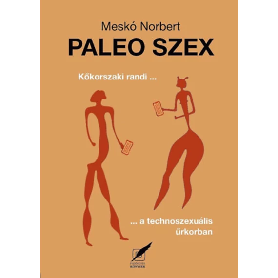 Paleo szex - Kőkorszaki randi a technoszexuális űrkorban - Meskó Norbert