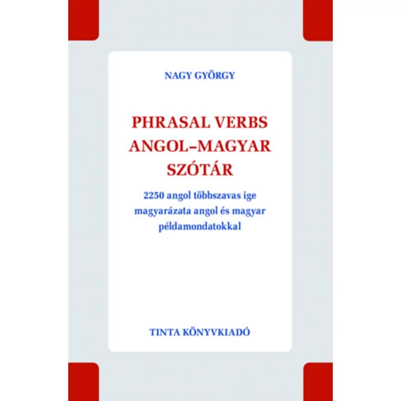 Phrasal verbs angol-magyar szótár - 2250 angol többszavas ige magyarázata angol és magyar példamondatokkal - Nagy György