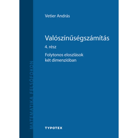 Valószínűségszámítás 4. rész - Folytonos eloszlások két dimenzióban - Vetier András