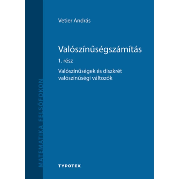 Valószínűségszámítás 1. rész - Valószínűségek és diszkrét valószínűségi változók - Vetier András