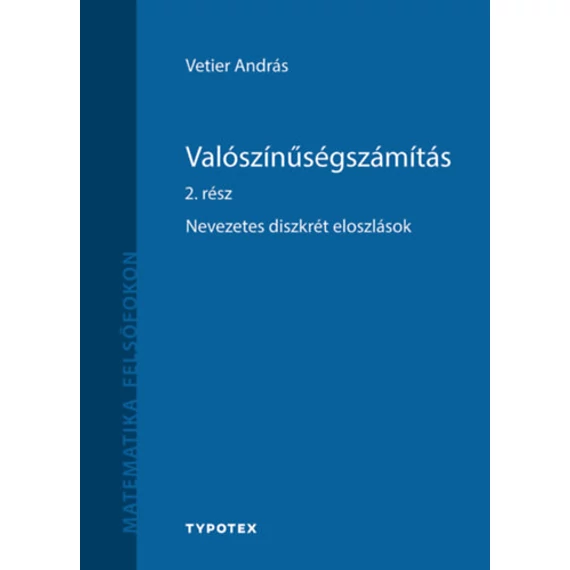 Valószínűségszámítás 2. rész - Nevezetes diszkrét eloszlások - Vetier András