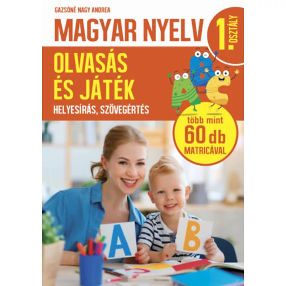 Magyar nyelv 1. osztály - Olvasás és játék - Helyesírás, szövegértés - Gazsóné Nagy Andrea