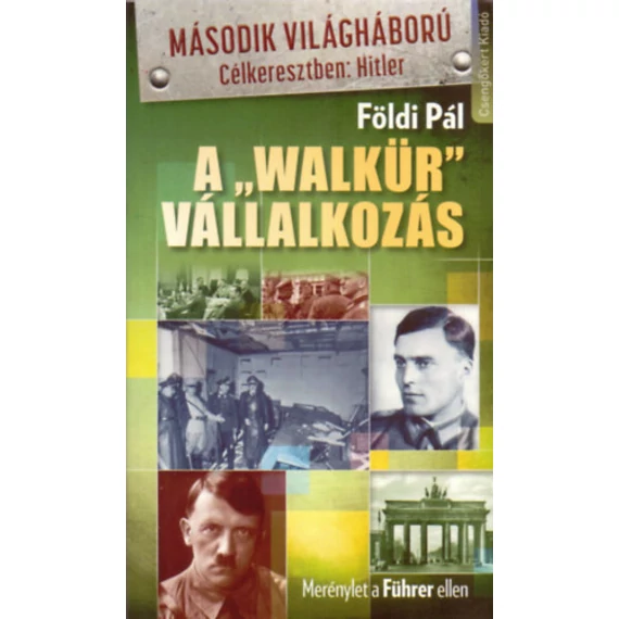 A "Walkür" vállalkozás - Merénylet a Führer ellen - Földi Pál