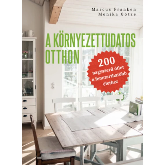 A környezettudatos otthon - 200 nagyszerű ötlet a fenntarthatóbb élethez - Marcus Franken