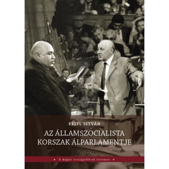 Az államszocialista korszak álparlamentje - Feitl István