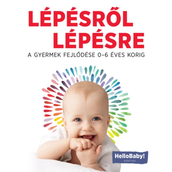 Lépésről lépésre - A gyerek fejlődése 0-6 éves korig (HelloBaby! könyvek)