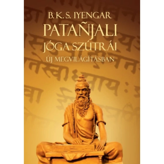 Patanjali Jóga szútrái új megvilágításban - B. K. S. Iyengar