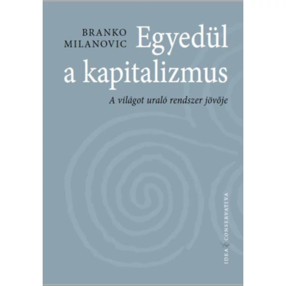 Egyedül a kapitalizmus - A világot uraló rendszer jövője - Branko Milanovic