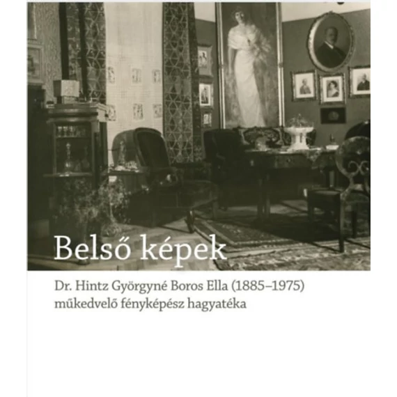 Belső képek - Dr. Hintz Györgyné Boros Ella, egy műkedvelő fényképész hagyatéka - Blos-Jáni Melinda