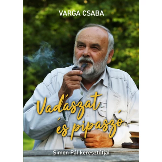 Vadászat és pipaszó - Simon Pál keresztútjai - Varga Csaba