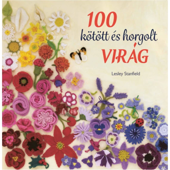 100 kötött és horgolt virág - Csudaszép virággyűjtemény ruhák, kiegészítők, párnák és takarók díszítésére - Lesley Stanfield