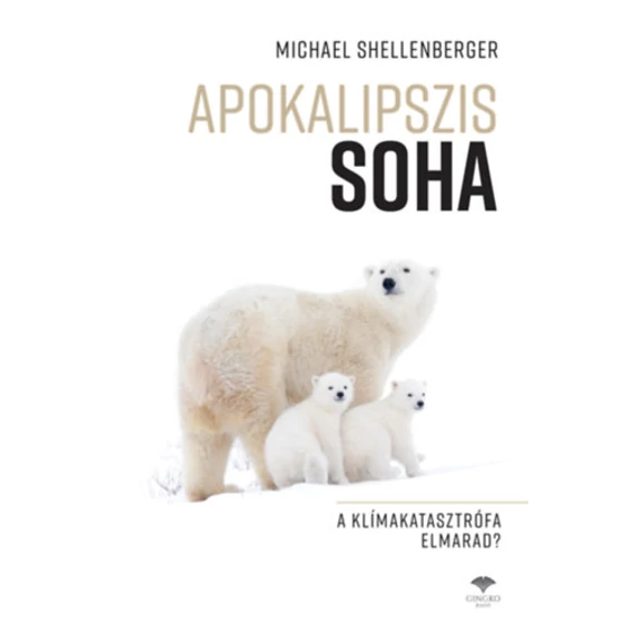 Apokalipszis SOHA - A klímakatasztrófa elmarad? - Michael Shellenberger