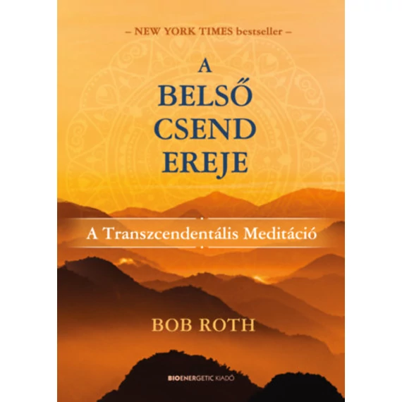 A belső csend ereje - A Transzcendentális Meditáció - Bob Roth