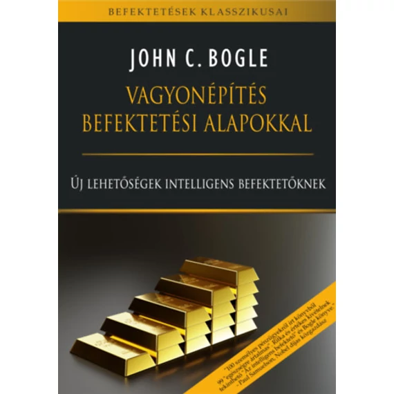 Vagyonépítés befektetési alapokkal - Új lehetőségek intelligens befektetőknek - John C. Bogle