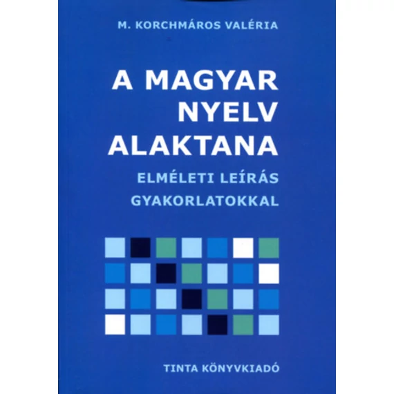 A magyar nyelv alaktana - Elméleti leírás gyakorlatokkal - M. Korchmáros Valéria