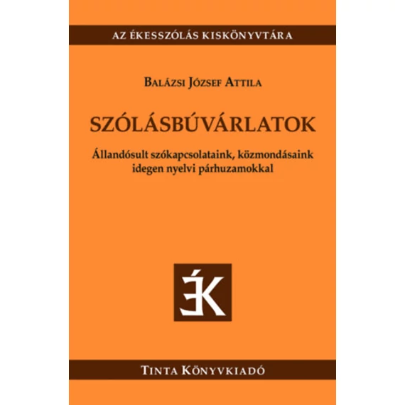 Szólásbúvárlatok - Állandósult szókapcsolataink, közmondásaink idegen nyelvi párhuzamokkal