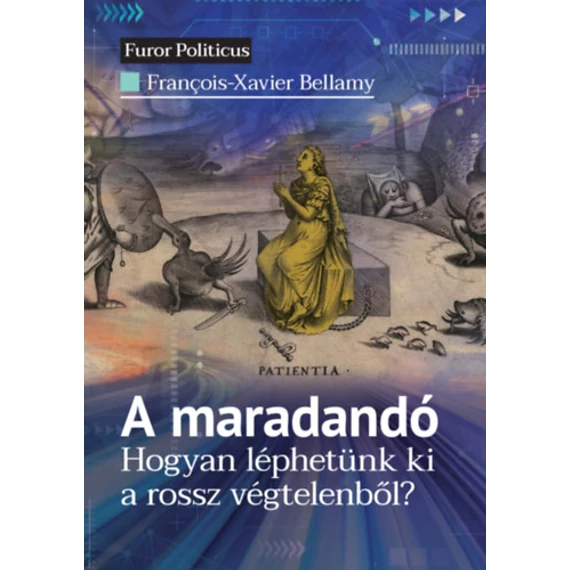 A maradandó - Hogyan léphetünk ki a rossz végtelenből? - Francois-Xavier Bellamy